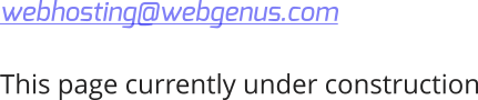 webhosting@webgenus.com  This page currently under construction
